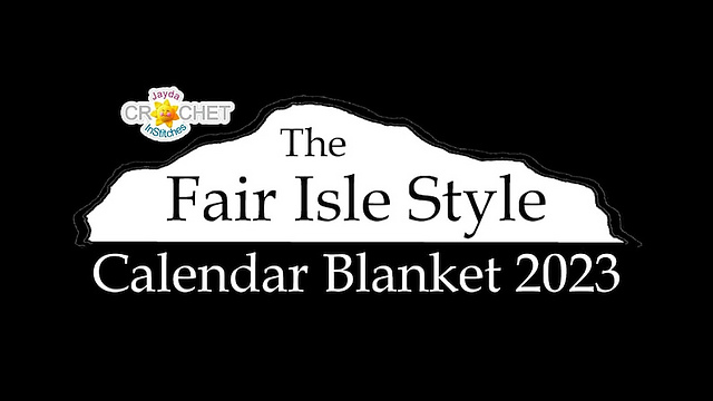 Ravelry: Fair Isle Style Calendar Blanket 2023 pattern by Jayda InStitches