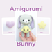 Amigurumi Bunny with Heart Chick and Star pattern 